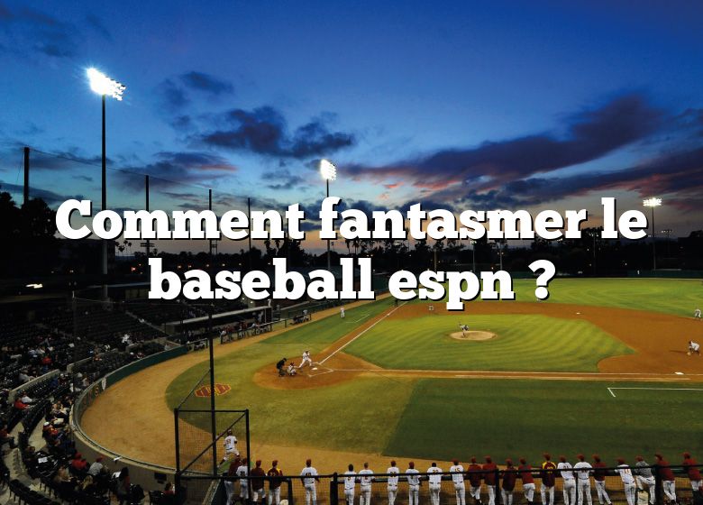 Comment fantasmer le baseball espn ?